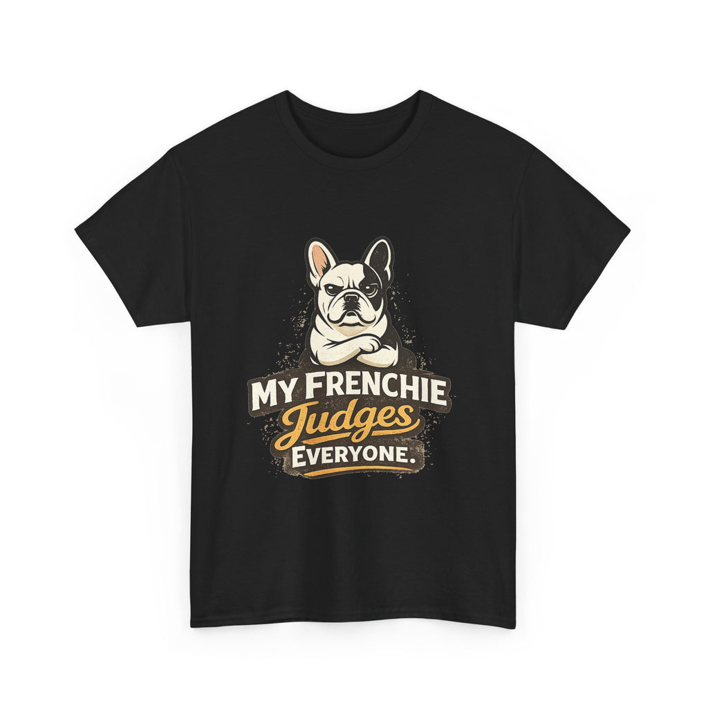 My Frenchie Judges Everyone T-Shirt