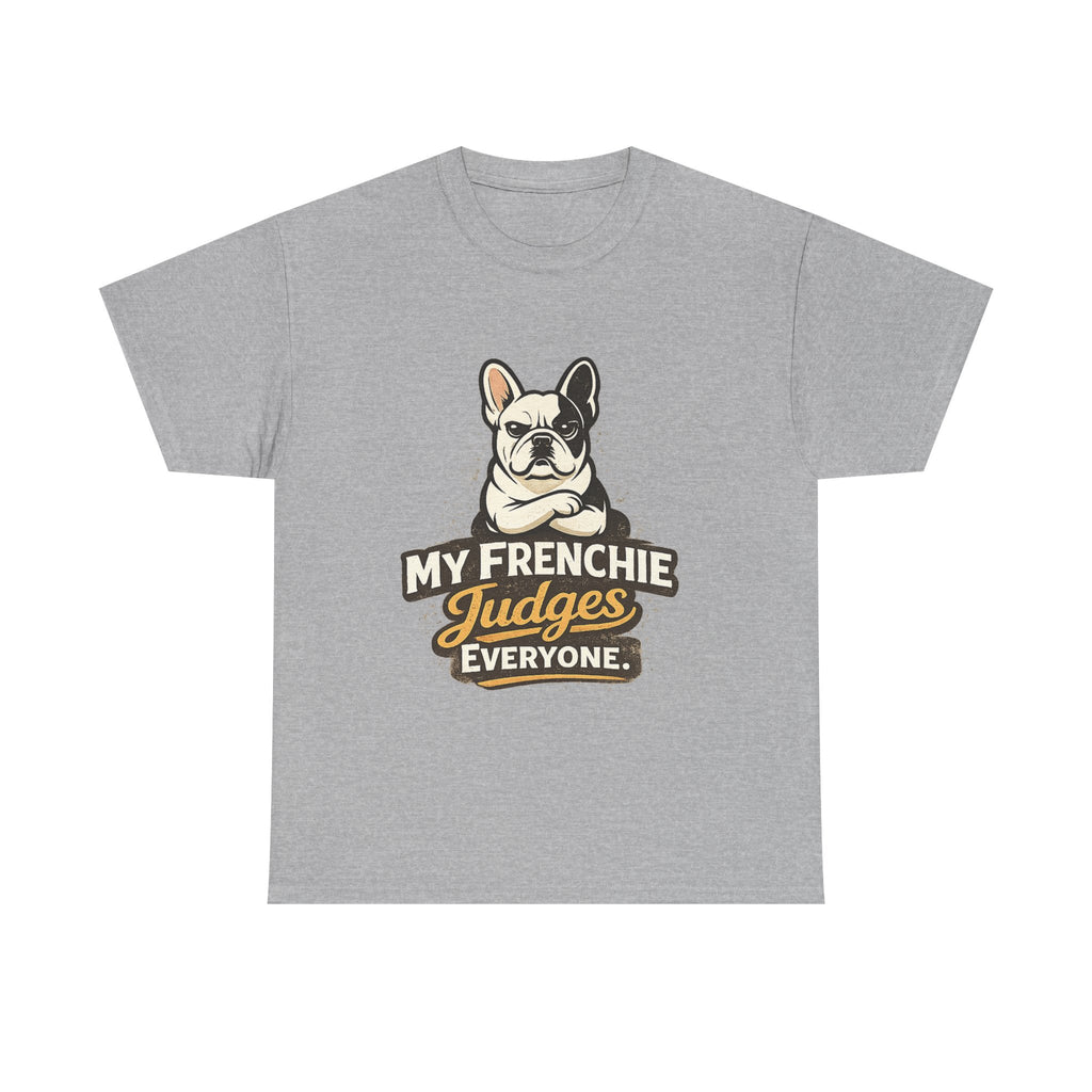 My Frenchie Judges Everyone T-Shirt