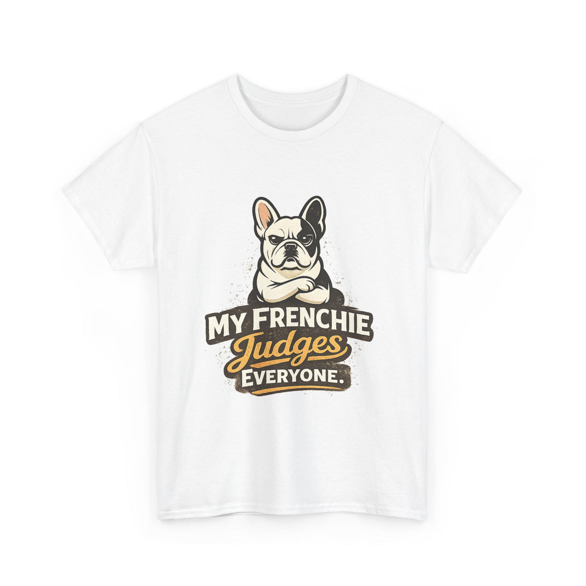 My Frenchie Judges Everyone T-Shirt