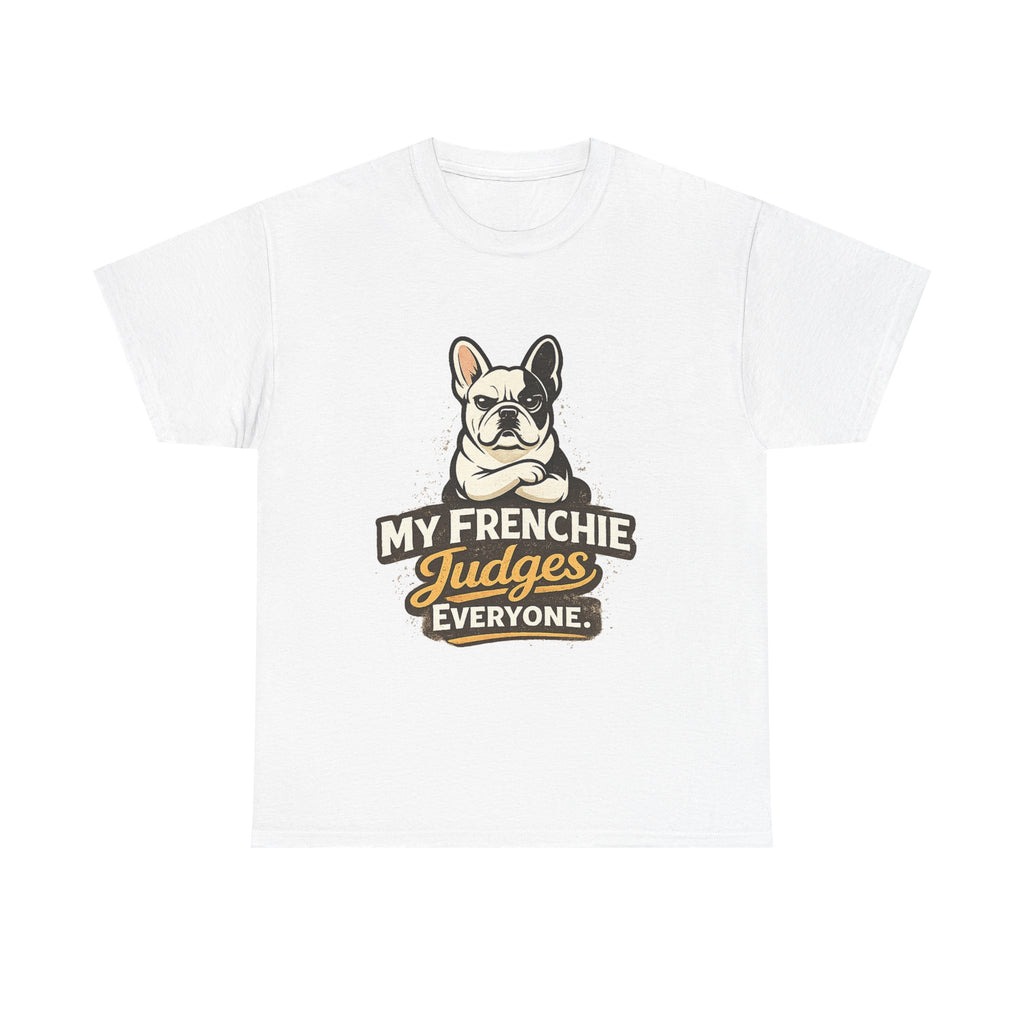 My Frenchie Judges Everyone T-Shirt